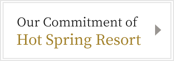 Our Commitment of Hot Spring Resort