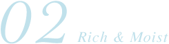 02 Rich & Moist