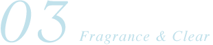 03 Fragrance & Clear
